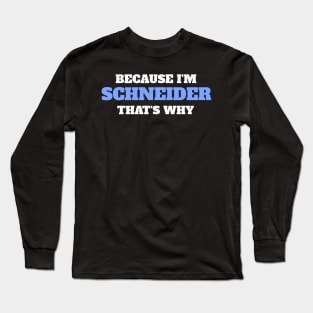 Because I'm Schneider That's Why Long Sleeve T-Shirt